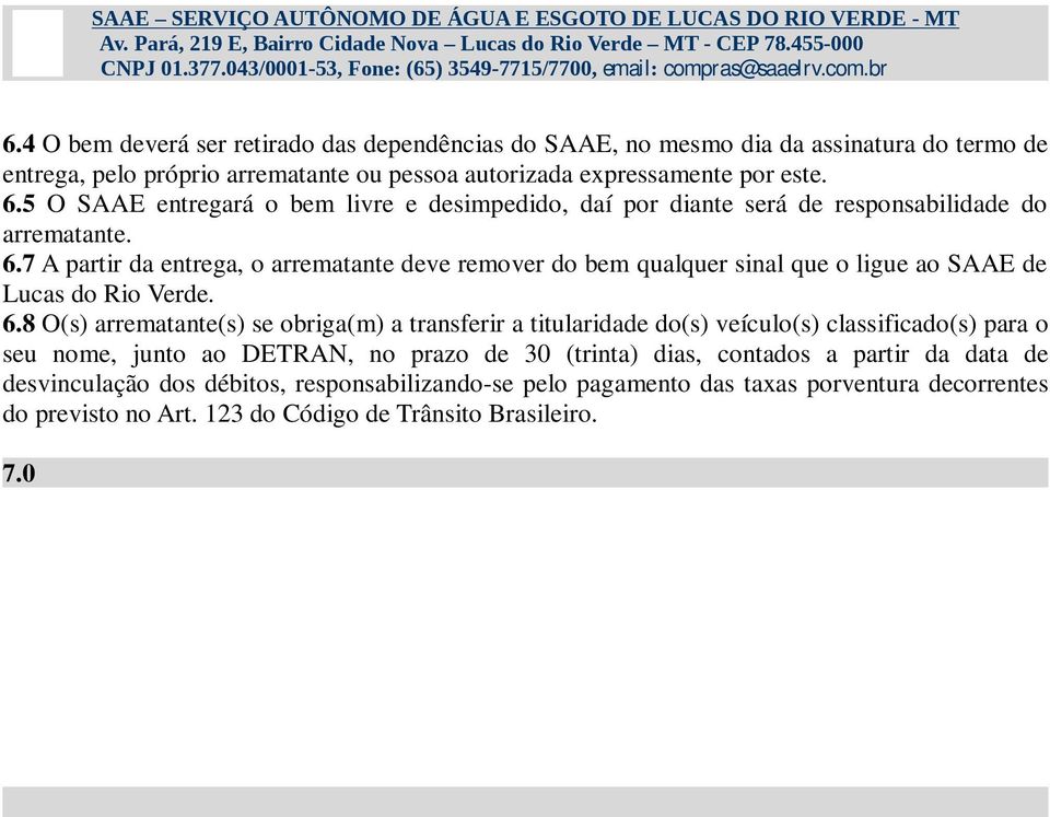 7 A partir da entrega, o arrematante deve remover do bem qualquer sinal que o ligue ao SAAE de Lucas do Rio Verde. 6.