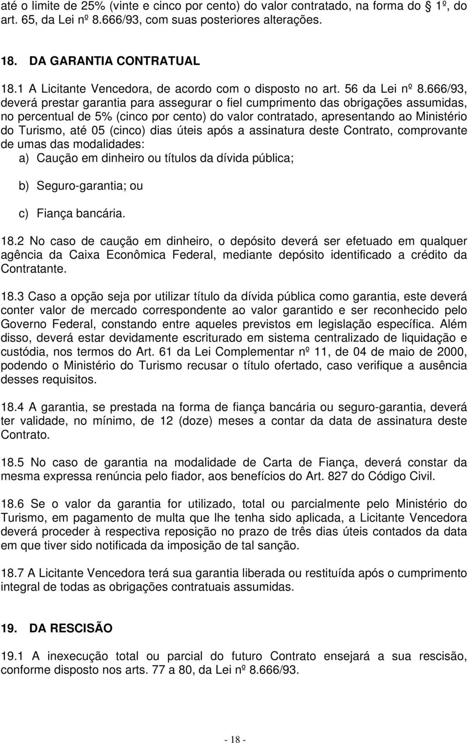 666/93, deverá prestar garantia para assegurar o fiel cumprimento das obrigações assumidas, no percentual de 5% (cinco por cento) do valor contratado, apresentando ao Ministério do Turismo, até 05