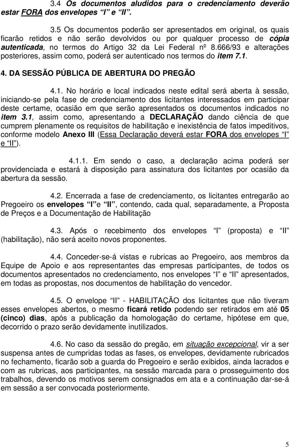 666/93 e alterações posteriores, assim como, poderá ser autenticado nos termos do item 7.1.