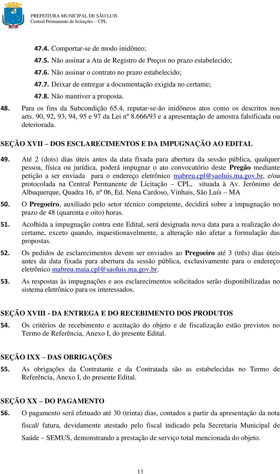 666/93 e a apresentação de amostra falsificada ou deteriorada. SEÇÃO XVII DOS ESCLARECIMENTOS E DA IMPUGNAÇÃO AO EDITAL 49.