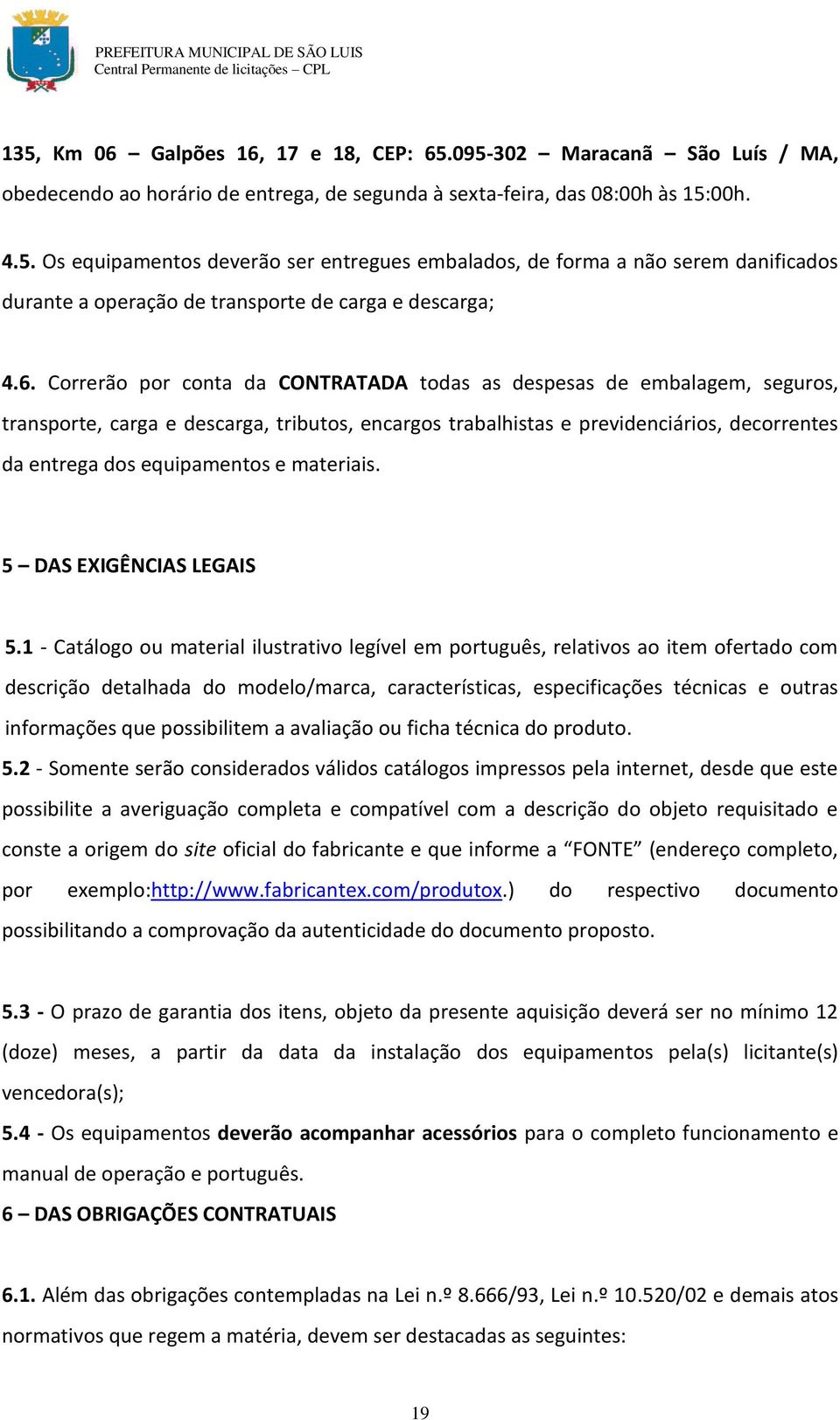 materiais. 5 DAS EXIGÊNCIAS LEGAIS 5.