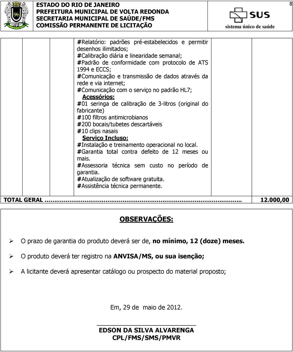 bocais/tubetes descartáveis #10 clips nasais Serviço Incluso: #Instalação e treinamento operacional no local. #Garantia total contra defeito de 12 meses ou mais.