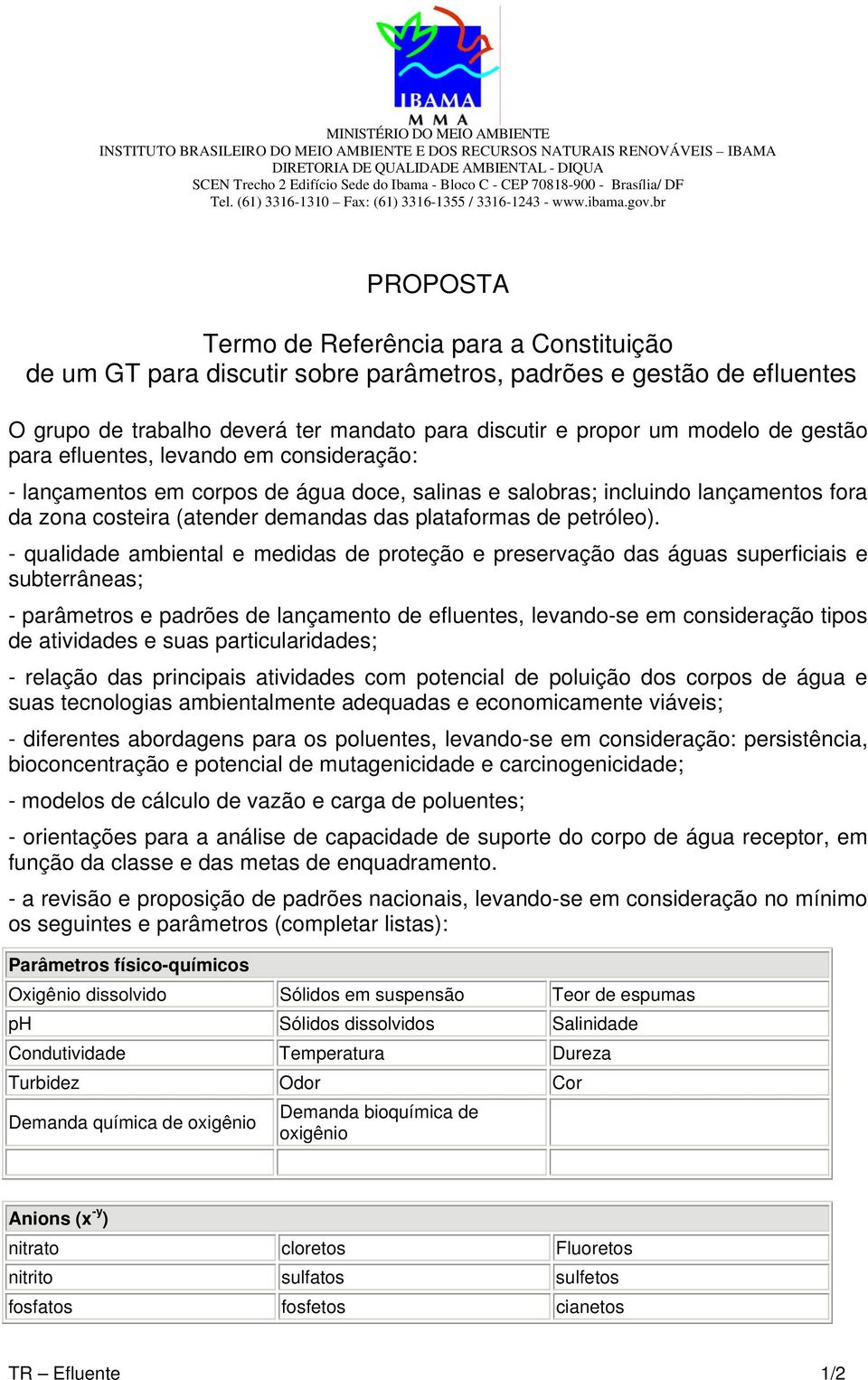 br PROPOSTA Termo de Referência para a Constituição de um GT para discutir sobre parâmetros, padrões e gestão de efluentes O grupo de trabalho deverá ter mandato para discutir e propor um modelo de