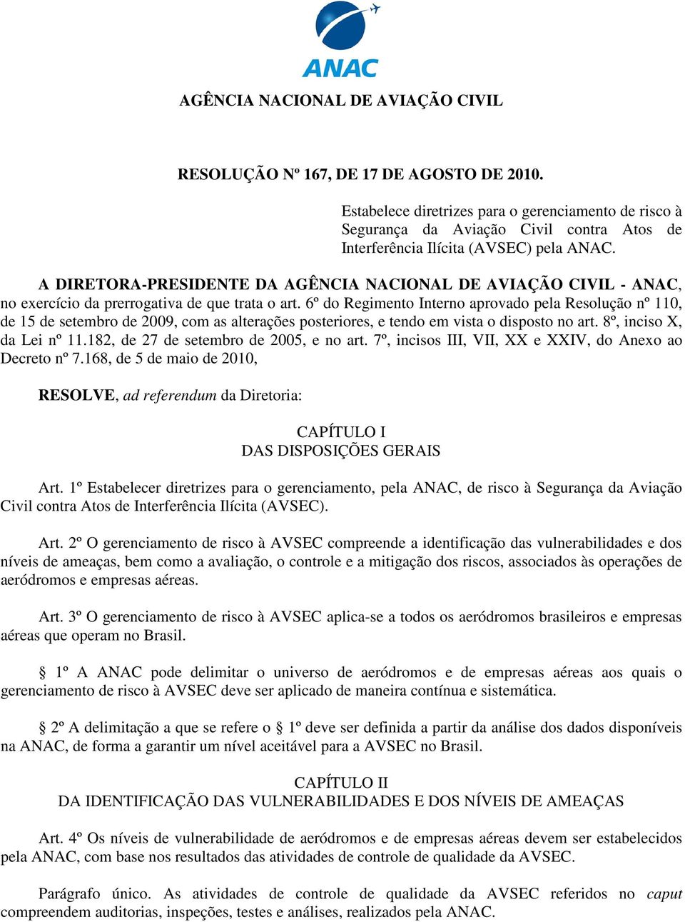 A DIRETORA-PRESIDENTE DA AGÊNCIA NACIONAL DE AVIAÇÃO CIVIL - ANAC, no exercício da prerrogativa de que trata o art.