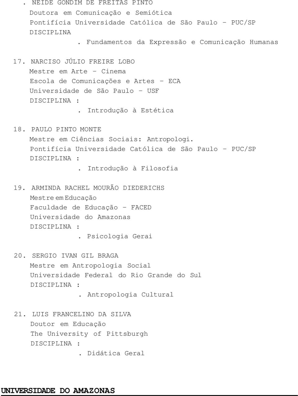 PAULO PINTO MONTE Mestre em Ciências Sociais: Antropologi. Pontifícia Universidade Católica de São Paulo - PUC/SP. Introdução à Filosofia 19.