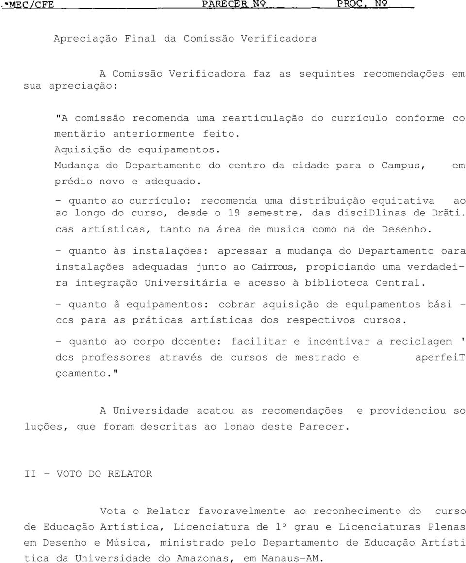 - quanto ao currículo: recomenda uma distribuição equitativa ao ao longo do curso, desde o 19 semestre, das discidlinas de Drãti. cas artísticas, tanto na área de musica como na de Desenho.