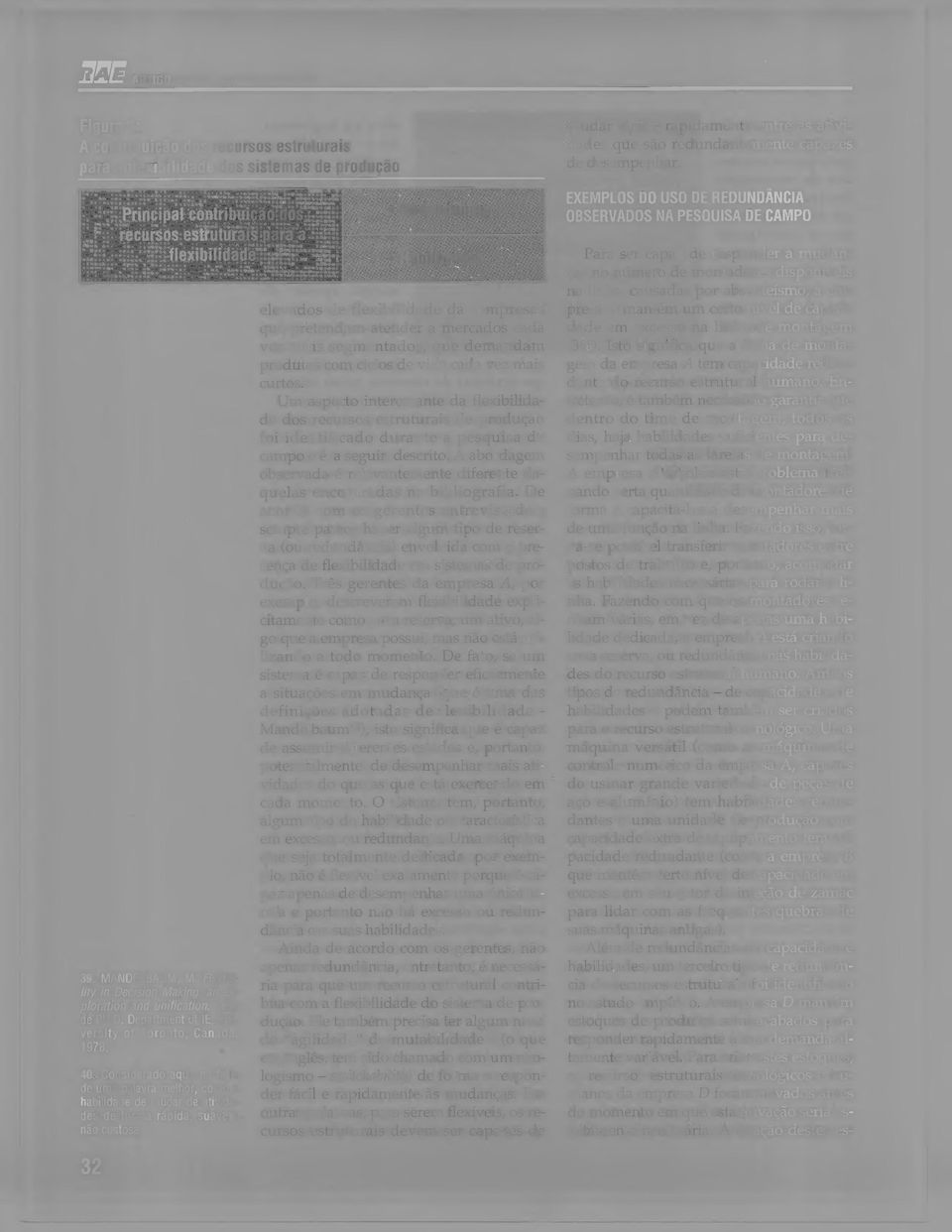 40. Considerado aqui, na falta de uma palavra melhor, como a habilidade de mudar de atividades de forma rápida, suave e não custosa.