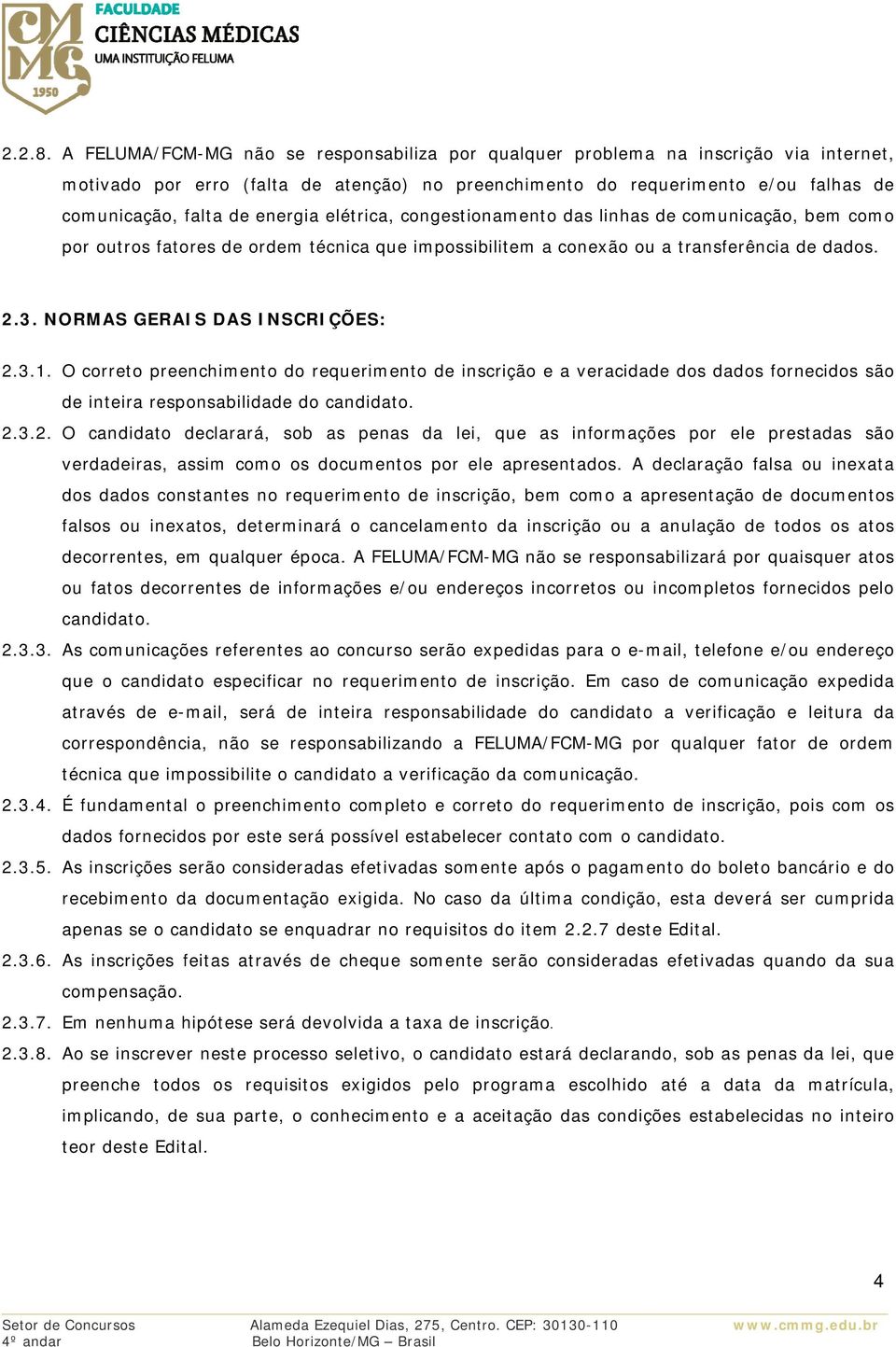 energia elétrica, congestionamento das linhas de comunicação, bem como por outros fatores de ordem técnica que impossibilitem a conexão ou a transferência de dados. 2.3.