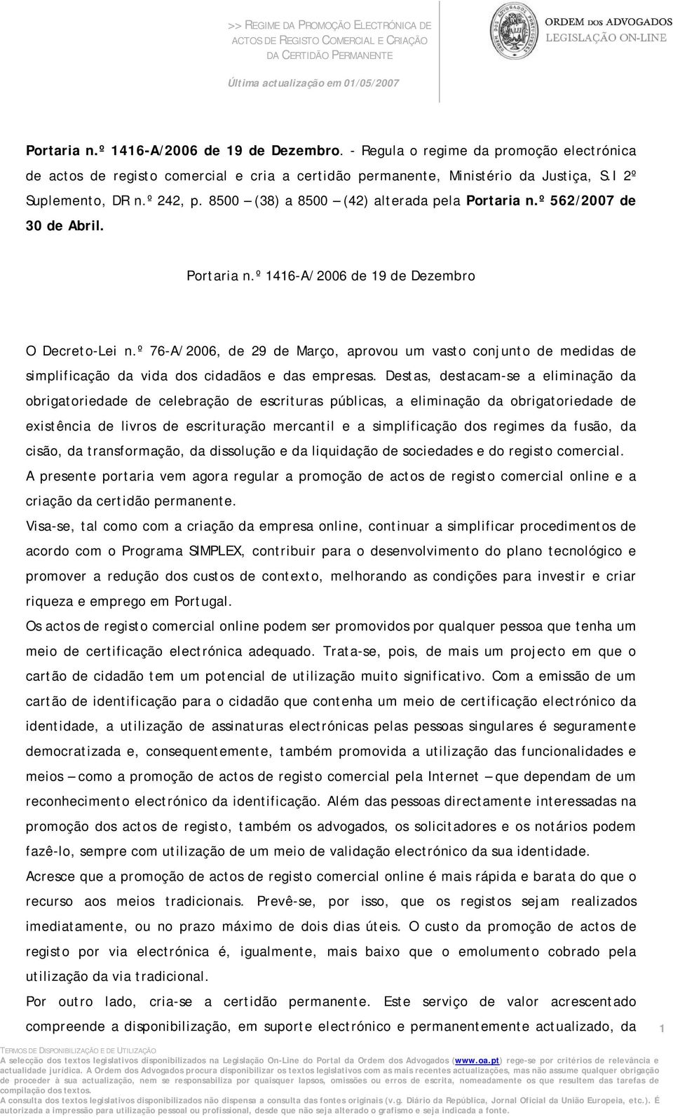 º 76-A/2006, de 29 de Março, aprovou um vasto conjunto de medidas de simplificação da vida dos cidadãos e das empresas.