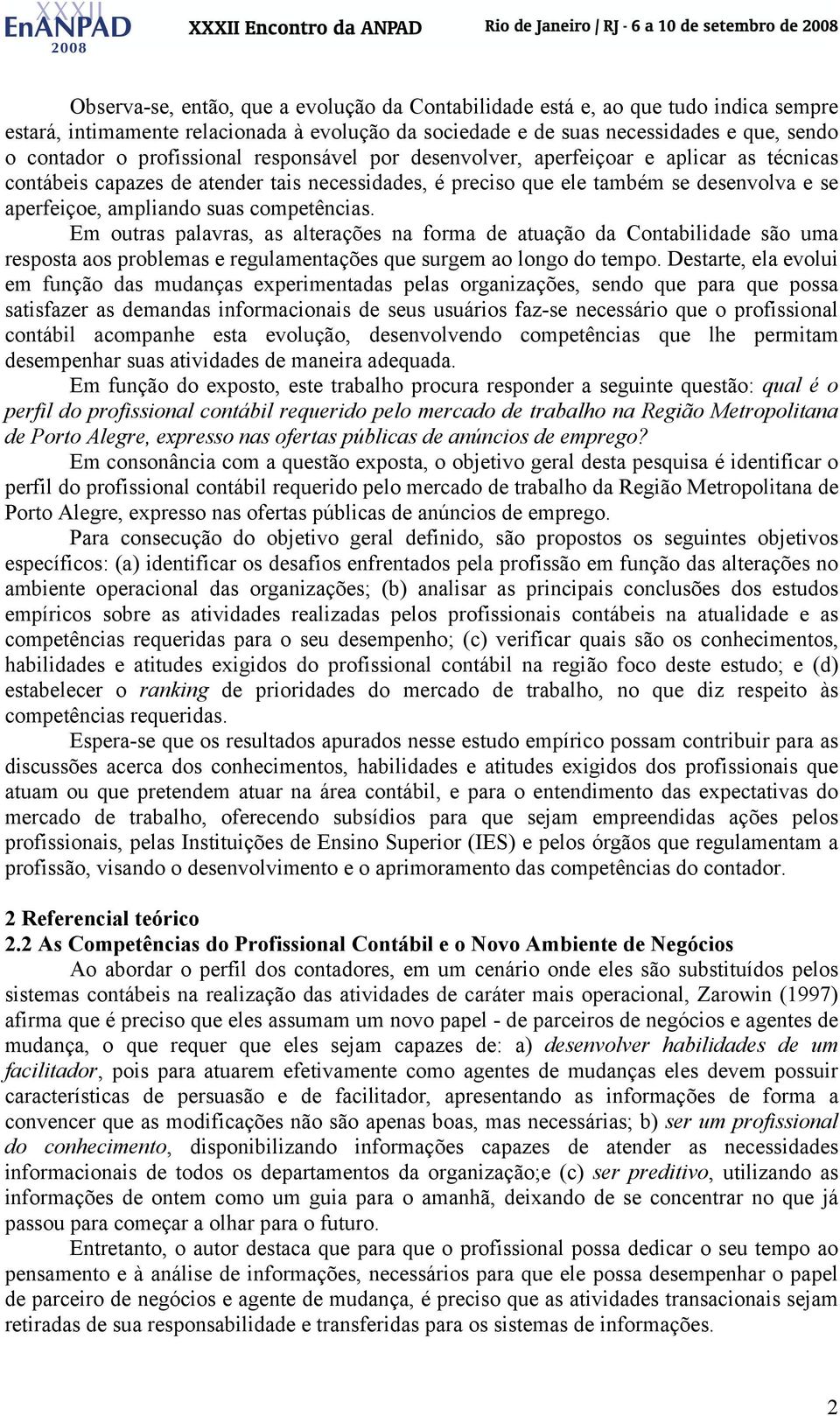 competências. Em outras palavras, as alterações na forma de atuação da Contabilidade são uma resposta aos problemas e regulamentações que surgem ao longo do tempo.