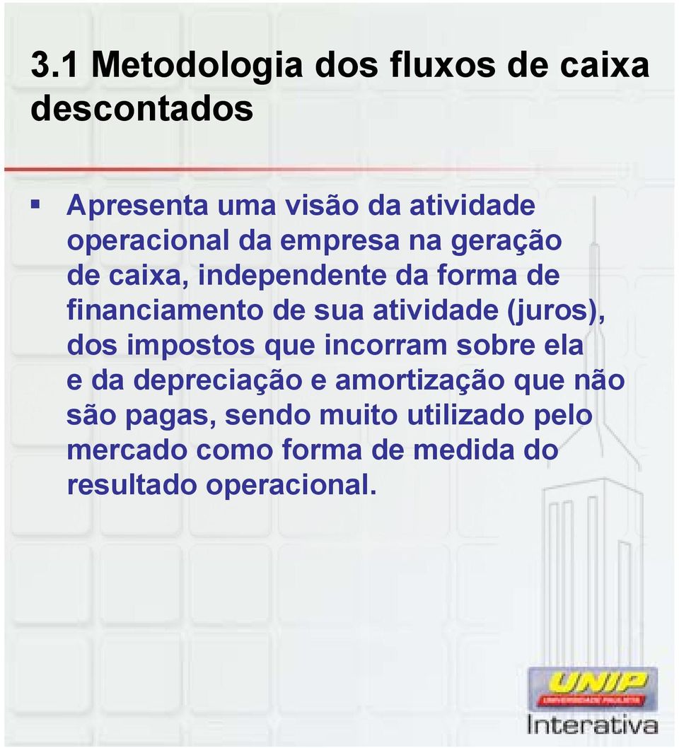 atividade (juros), dos impostos que incorram sobre ela e da depreciação e amortização que