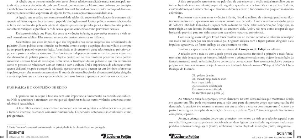 Indivíduos caracterizados como perdulários ou avarentos, neste sentido, expressam, de alguma forma, sua relação com a sexualidade anal.