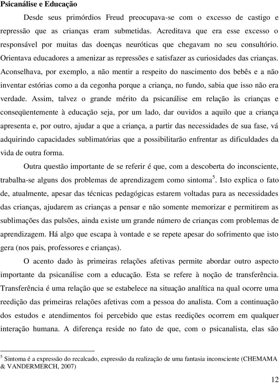 Orientava educadores a amenizar as repressões e satisfazer as curiosidades das crianças.