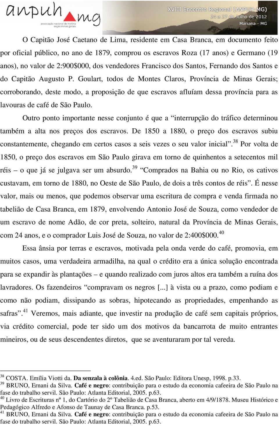 Goulart, todos de Montes Claros, Província de Minas Gerais; corroborando, deste modo, a proposição de que escravos afluíam dessa província para as lavouras de café de São Paulo.