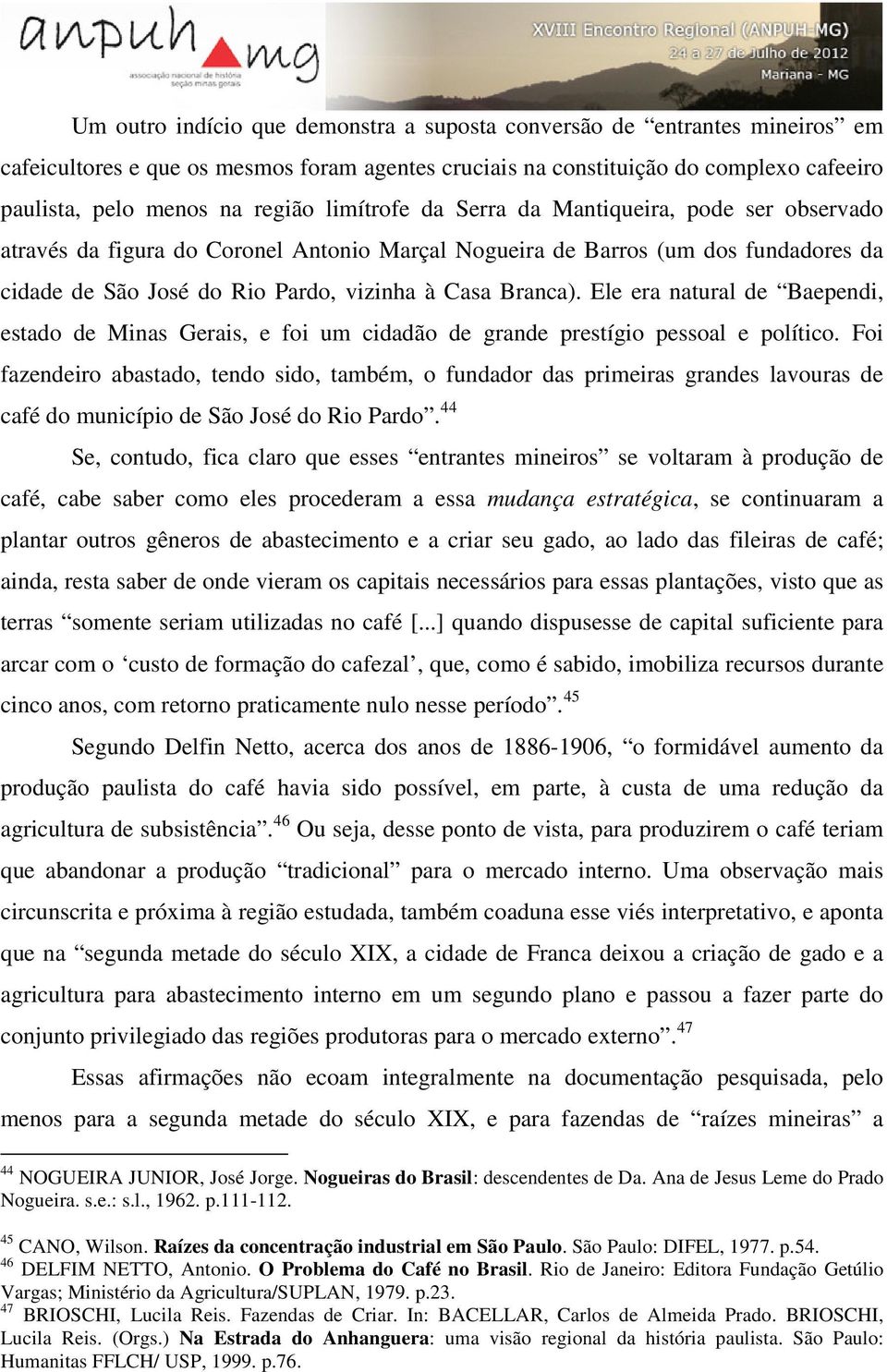 Ele era natural de Baependi, estado de Minas Gerais, e foi um cidadão de grande prestígio pessoal e político.