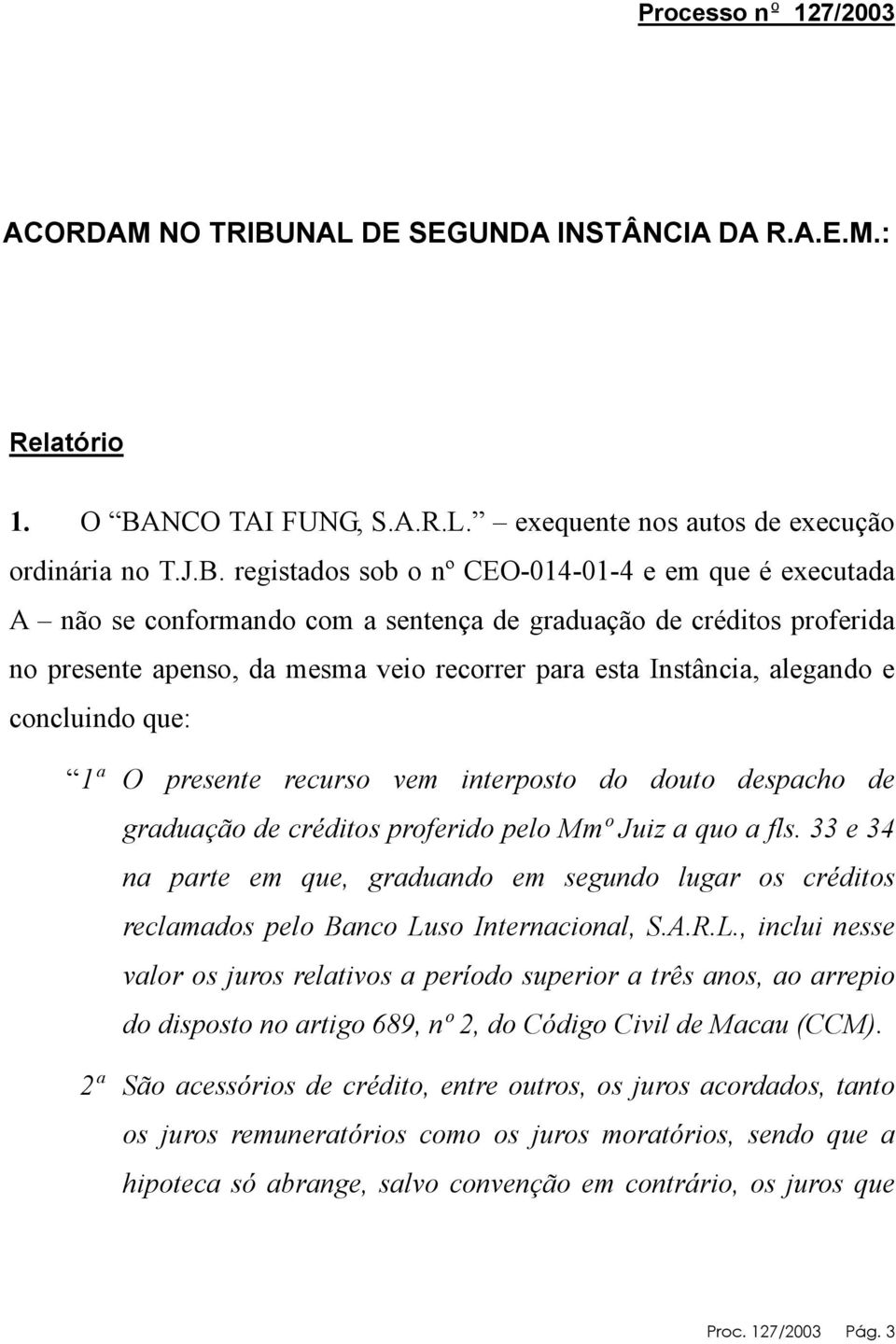 NCO TAI FUNG, S.A.R.L. exequente nos autos de execução ordinária no T.J.B.