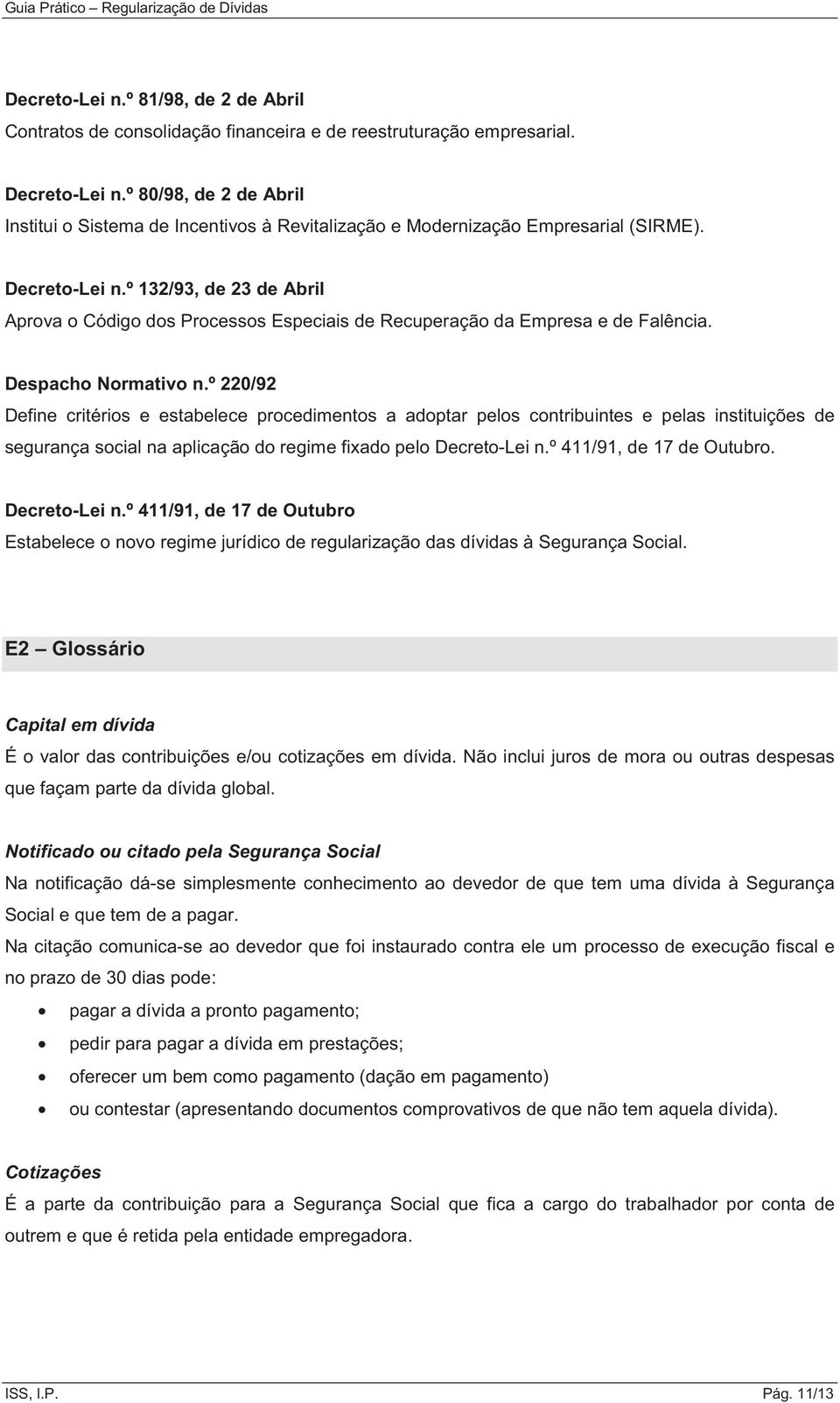 º 132/93, de 23 de Abril Aprova o Código dos Processos Especiais de Recuperação da Empresa e de Falência. Despacho Normativo n.