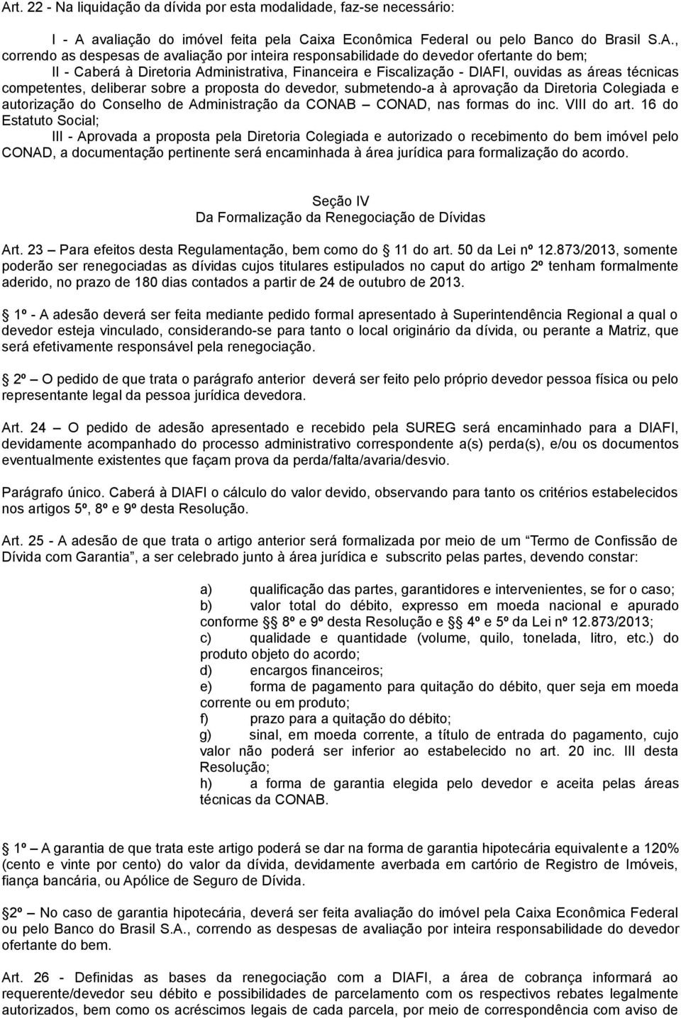 do devedor, submetendo-a à aprovação da Diretoria Colegiada e autorização do Conselho de Administração da CONAB CONAD, nas formas do inc. VIII do art.