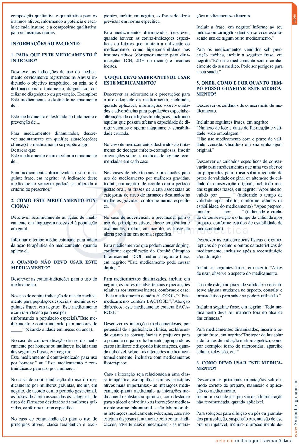 Descrever as indicações de uso do medicamento devidamente registradas na Anvisa indicando o objetivo terapêutico, ou seja, se é destinado para o tratamento, diagnóstico, auxiliar no diagnóstico ou