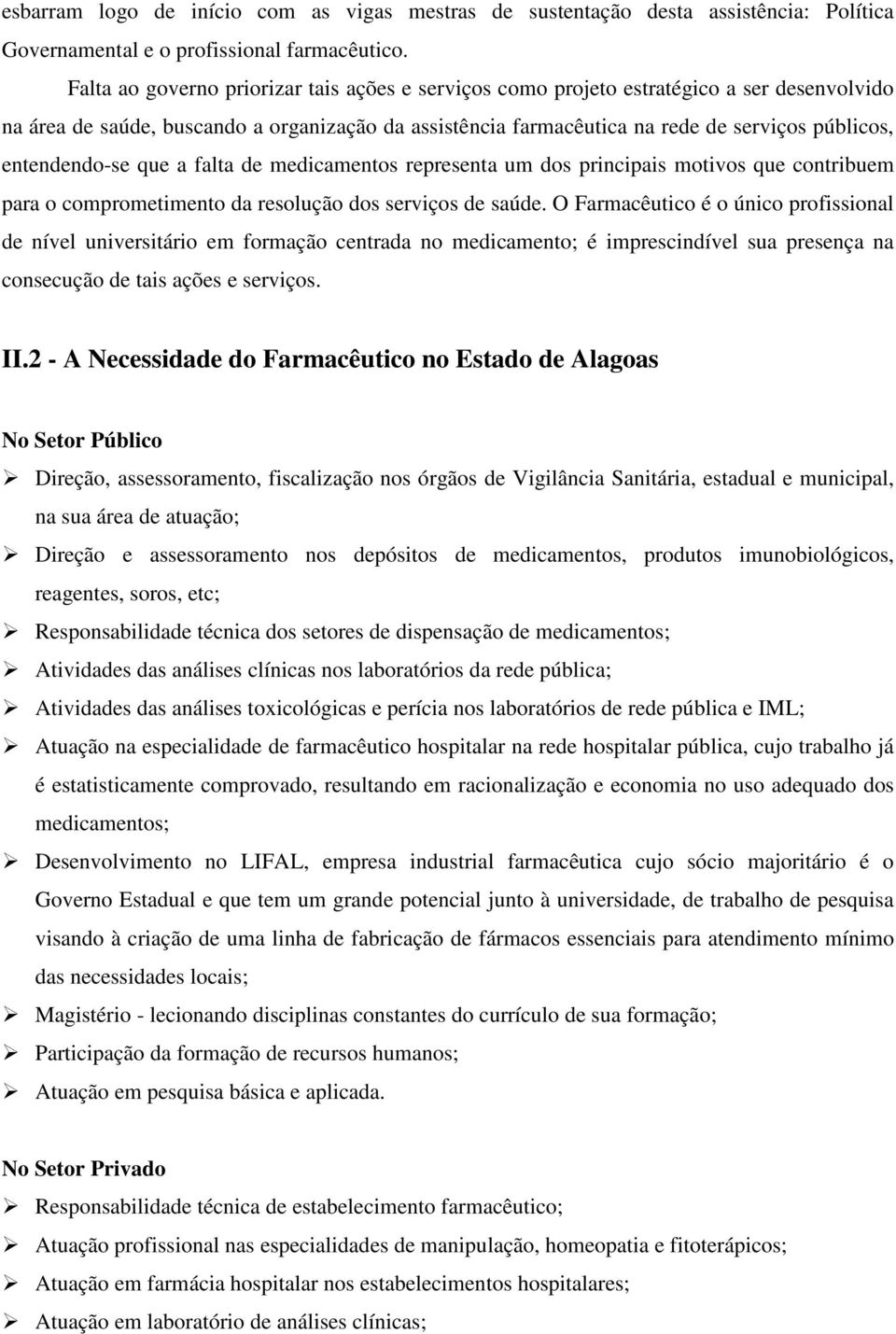 entendendo-se que a falta de medicamentos representa um dos principais motivos que contribuem para o comprometimento da resolução dos serviços de saúde.