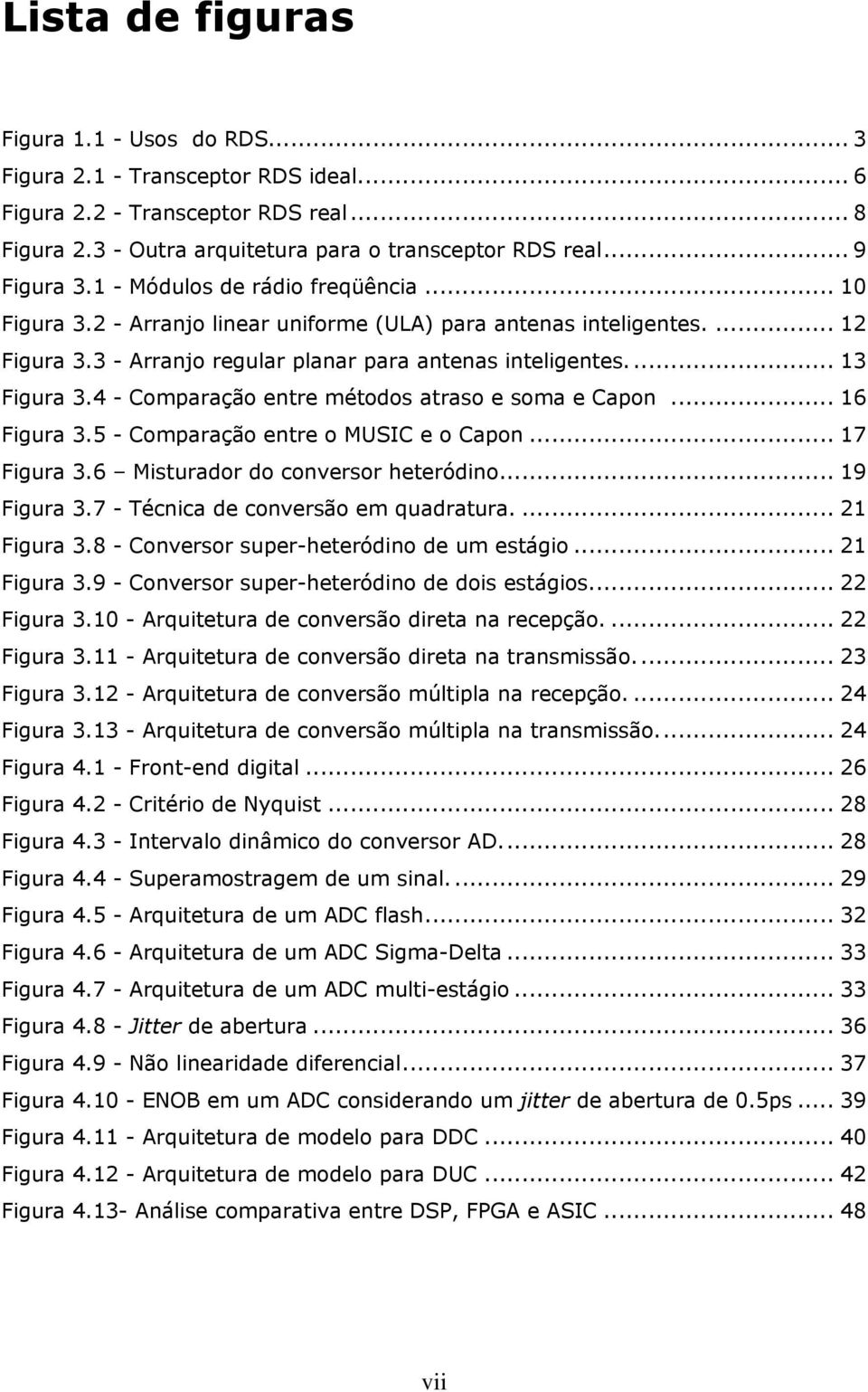 4 - Comparação entre métodos atraso e soma e Capon... 16 Figura 3.5 - Comparação entre o MUSIC e o Capon... 17 Figura 3.6 Misturador do conversor heteródino... 19 Figura 3.