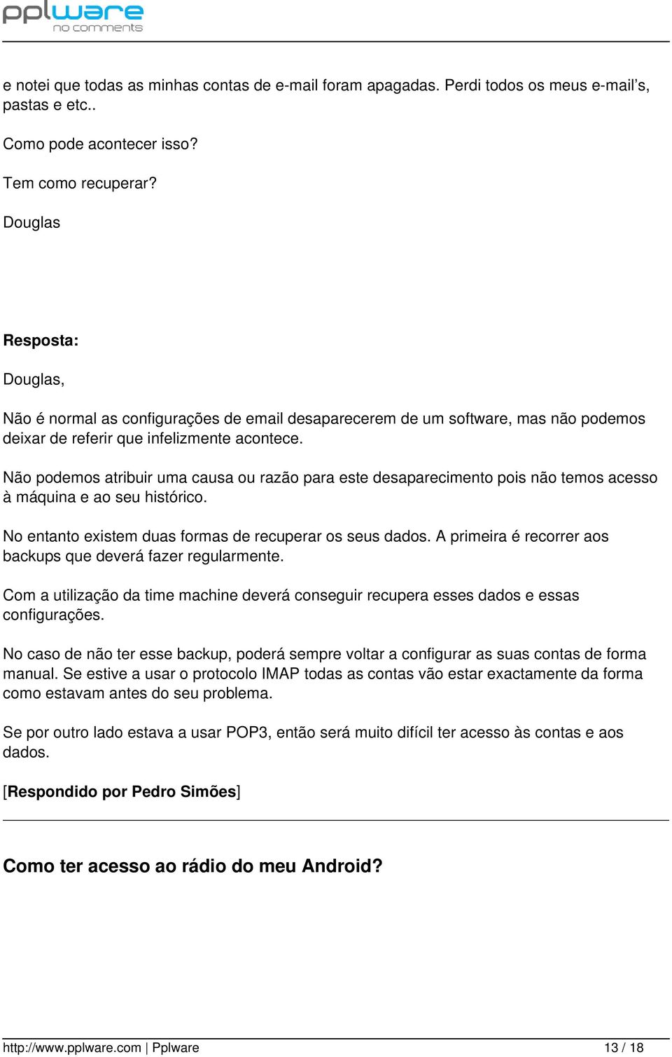 Não podemos atribuir uma causa ou razão para este desaparecimento pois não temos acesso à máquina e ao seu histórico. No entanto existem duas formas de recuperar os seus dados.