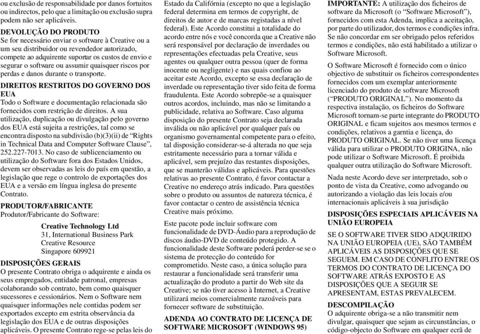 assumir quaisquer riscos por perdas e danos durante o transporte. DIREITOS RESTRITOS DO GOVERNO DOS EUA Todo o Software e documentação relacionada são fornecidos com restrição de direitos.