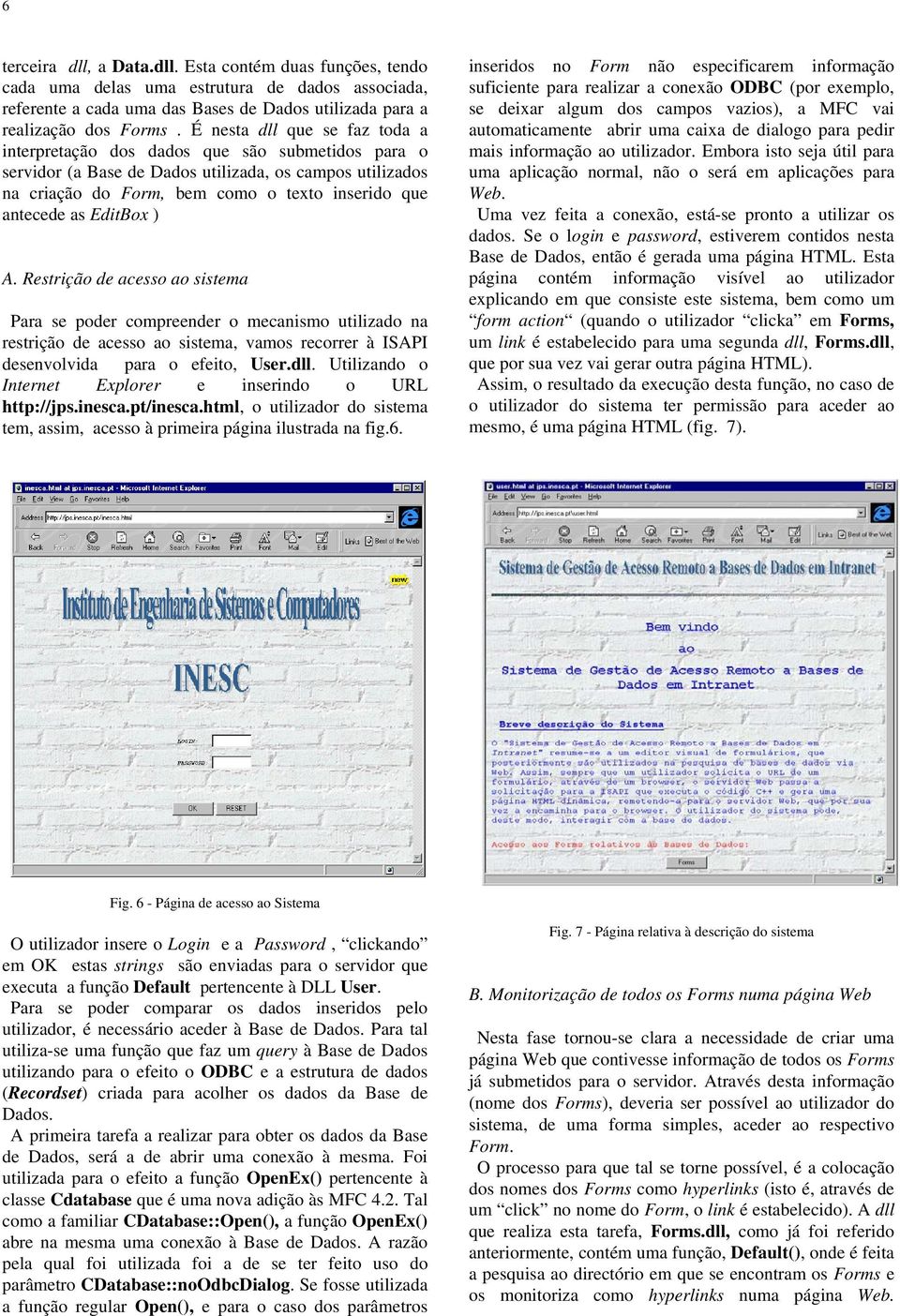 EditBox ) A. Restrição de acesso ao sistema Para se poder compreender o mecanismo utilizado na restrição de acesso ao sistema, vamos recorrer à ISAPI desenvolvida para o efeito, User.dll.