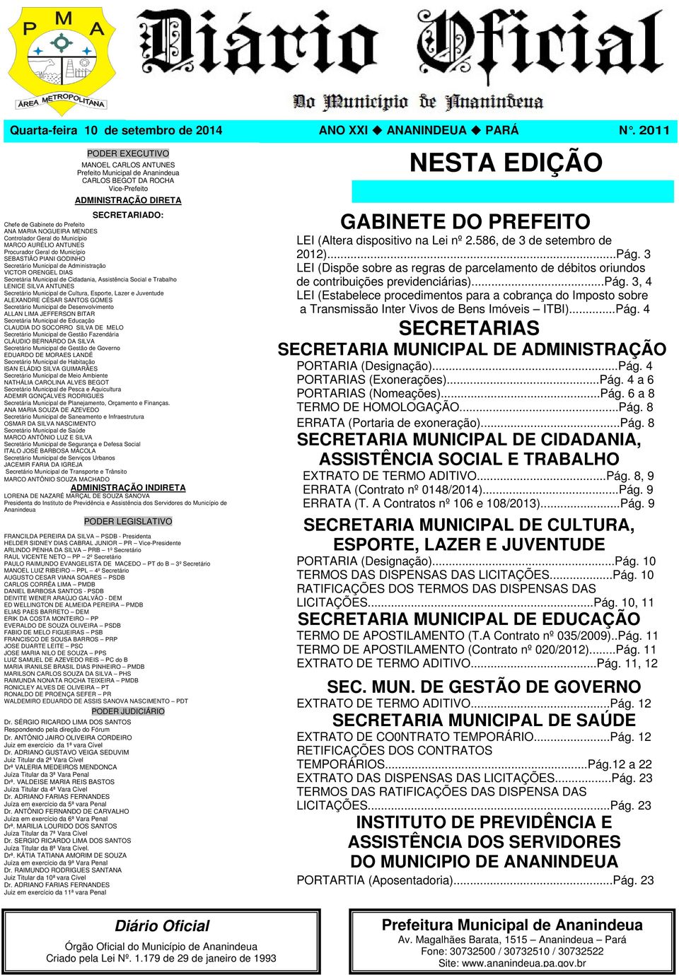 MENDES Controlador Geral do Município MARCO AURÉLIO ANTUNES Procurador Geral do Município SEBASTIÃO PIANI GODINHO Secretária Municipal de Cidadania, Assistência Social e Trabalho LENICE SILVA ANTUNES