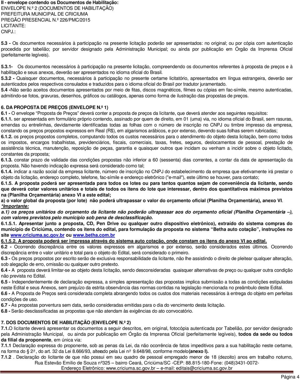 Administração Municipal; ou ainda por publicação em Órgão da Imprensa Oficial (perfeitamente legíveis). 5.3.