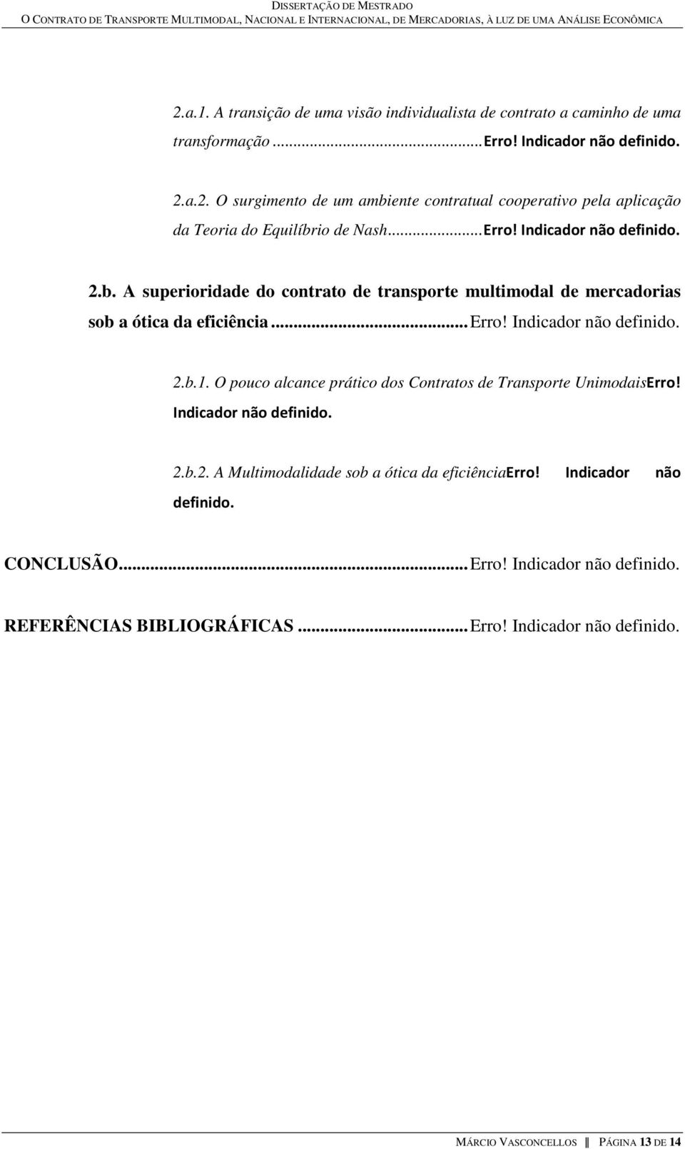 O pouco alcance prático dos Contratos de Transporte UnimodaisErro! Indicador não definido. 2.b.2. A Multimodalidade sob a ótica da eficiênciaerro! Indicador não definido. CONCLUSÃO.