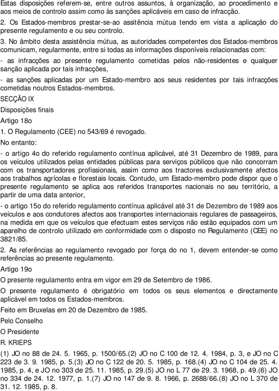 No âmbito desta assistência mútua, as autoridades competentes dos Estados-membros comunicam, regularmente, entre si todas as informações disponíveis relacionadas com: - as infracções ao presente