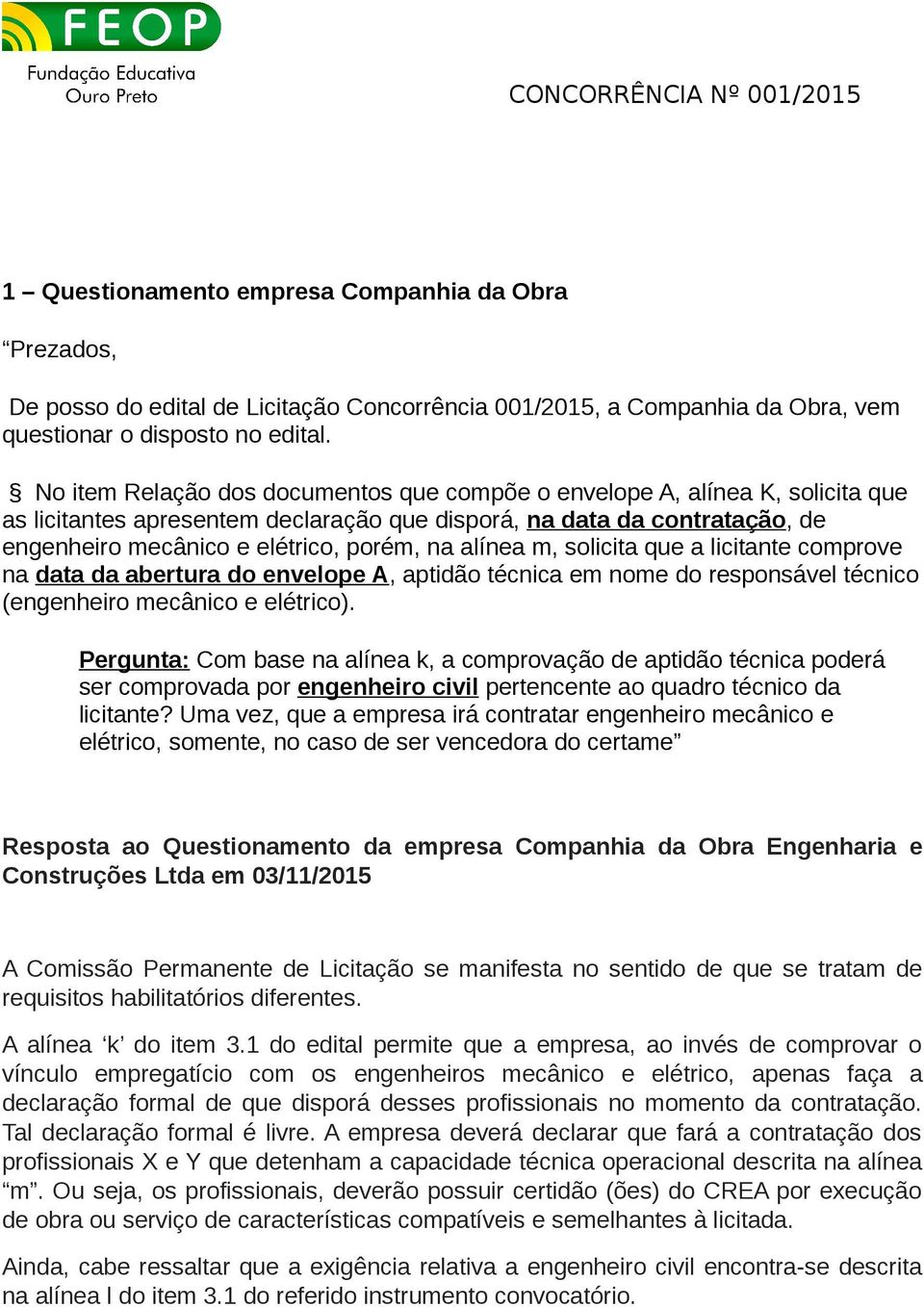 alínea m, solicita que a licitante comprove na data da abertura do envelope A, aptidão técnica em nome do responsável técnico (engenheiro mecânico e elétrico).