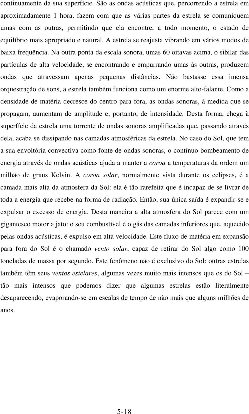 estado de equilíbrio mais apropriado e natural. A estrela se reajusta vibrando em vários modos de baixa frequência.