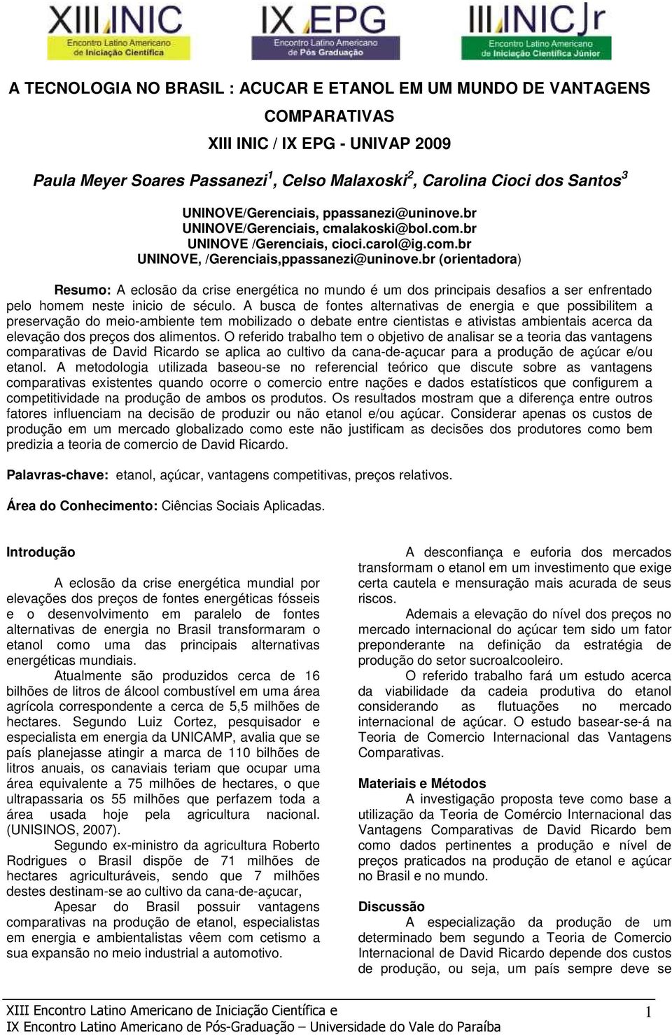 br (orientadora) Resumo: A eclosão da crise energética no mundo é um dos principais desafios a ser enfrentado pelo homem neste inicio de século.