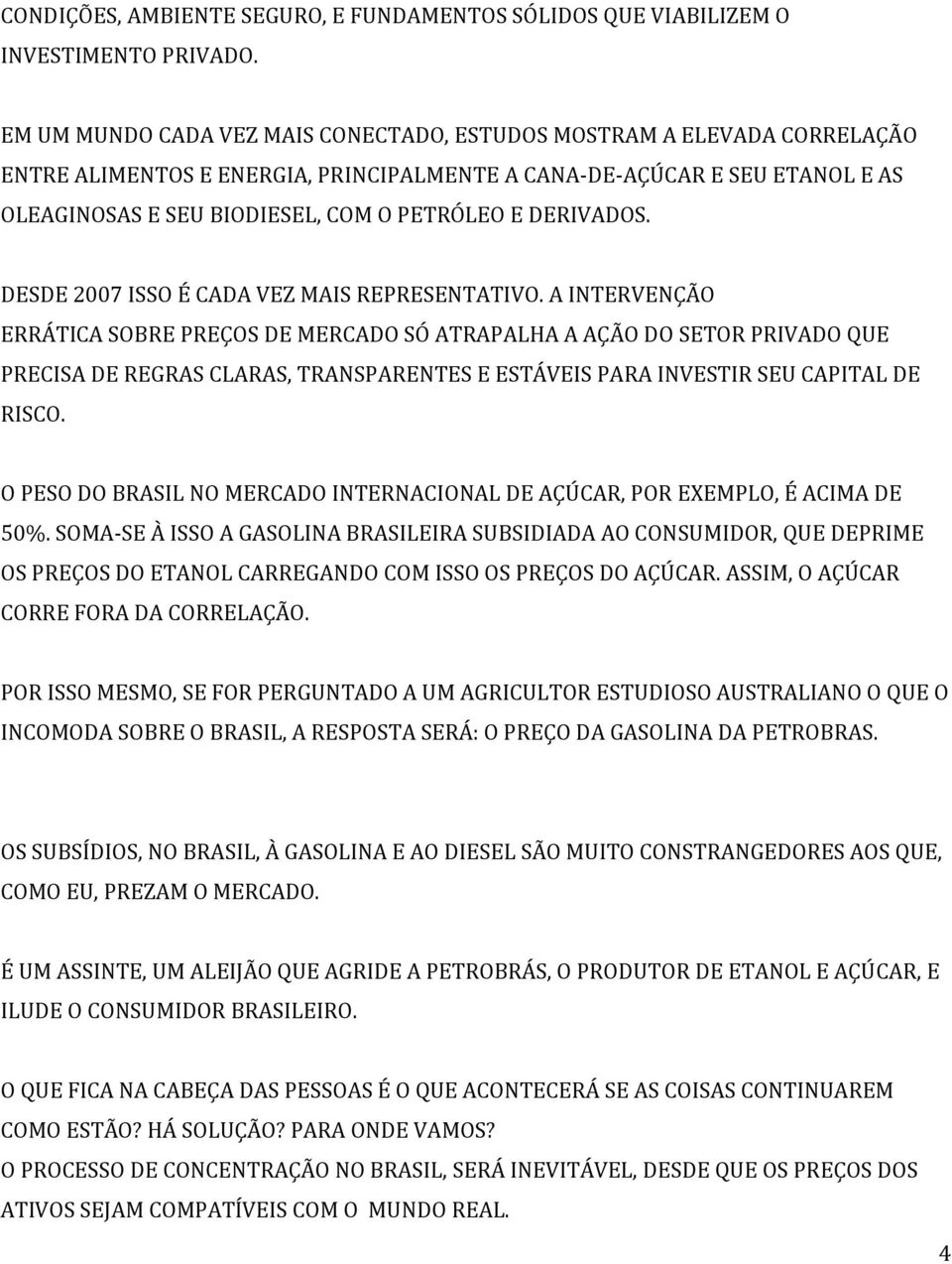 DERIVADOS. DESDE 2007 ISSO É CADA VEZ MAIS REPRESENTATIVO.