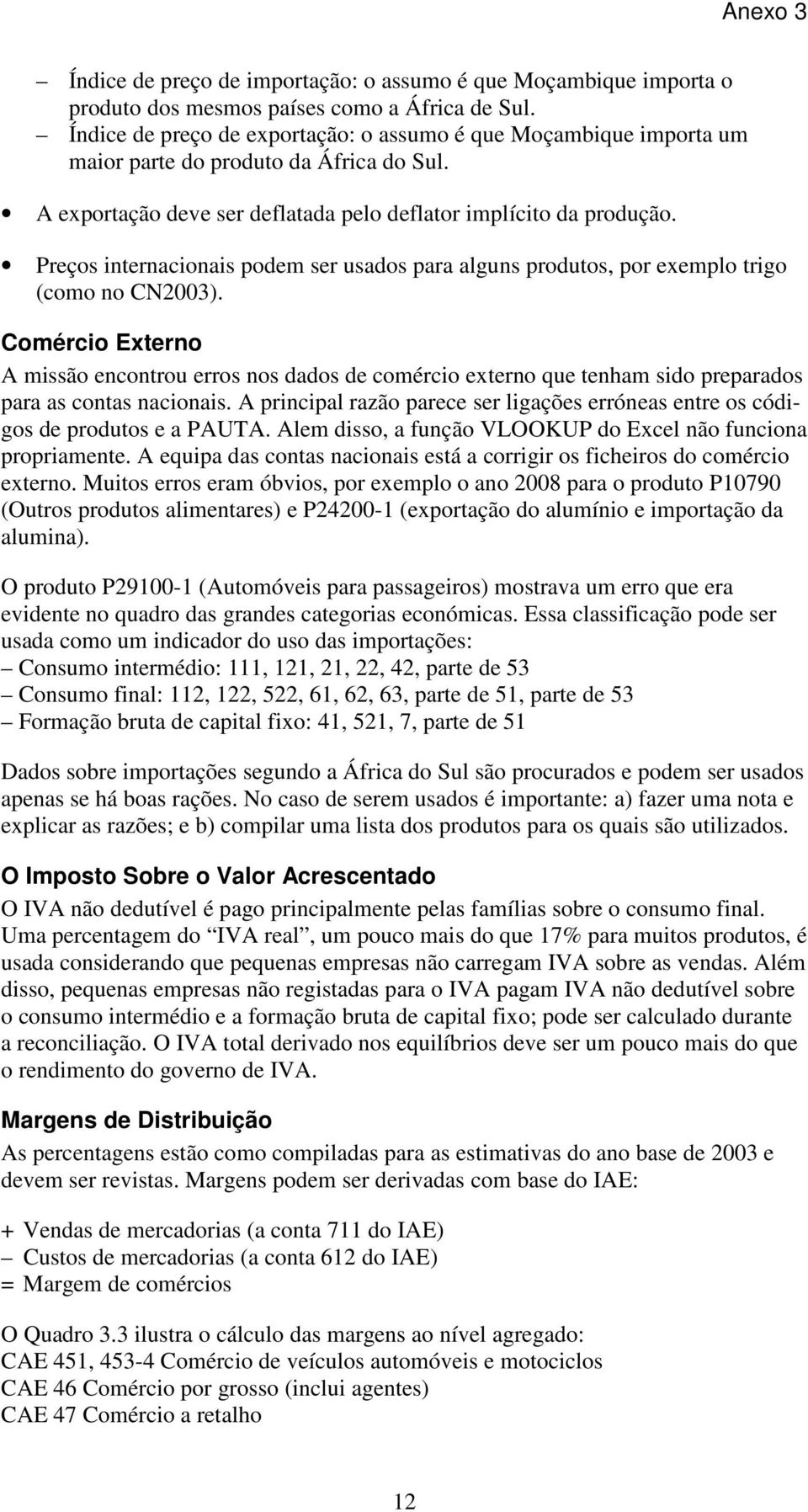 Preços internacionais podem ser usados para alguns produtos, por exemplo trigo (como no CN2003).