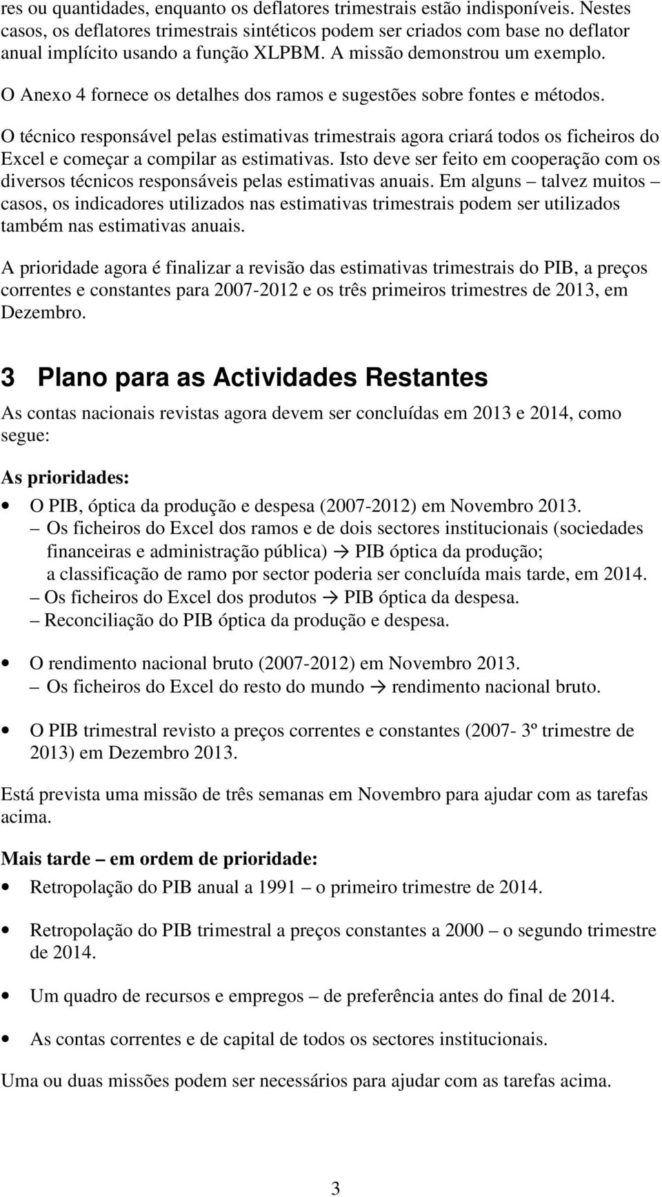 O Anexo 4 fornece os detalhes dos ramos e sugestões sobre fontes e métodos.