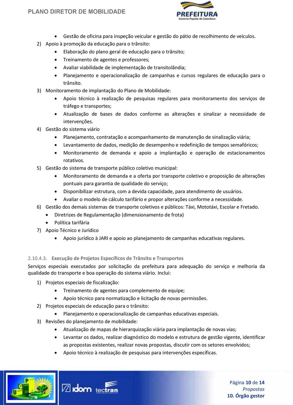 Planejamento e operacionalização de campanhas e cursos regulares de educação para o trânsito.