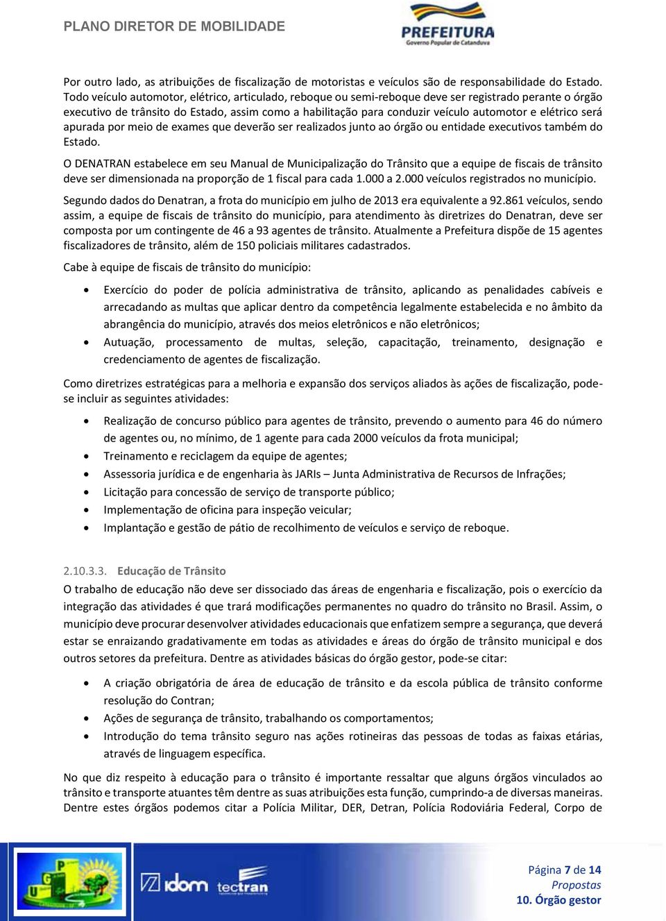 elétrico será apurada por meio de exames que deverão ser realizados junto ao órgão ou entidade executivos também do Estado.