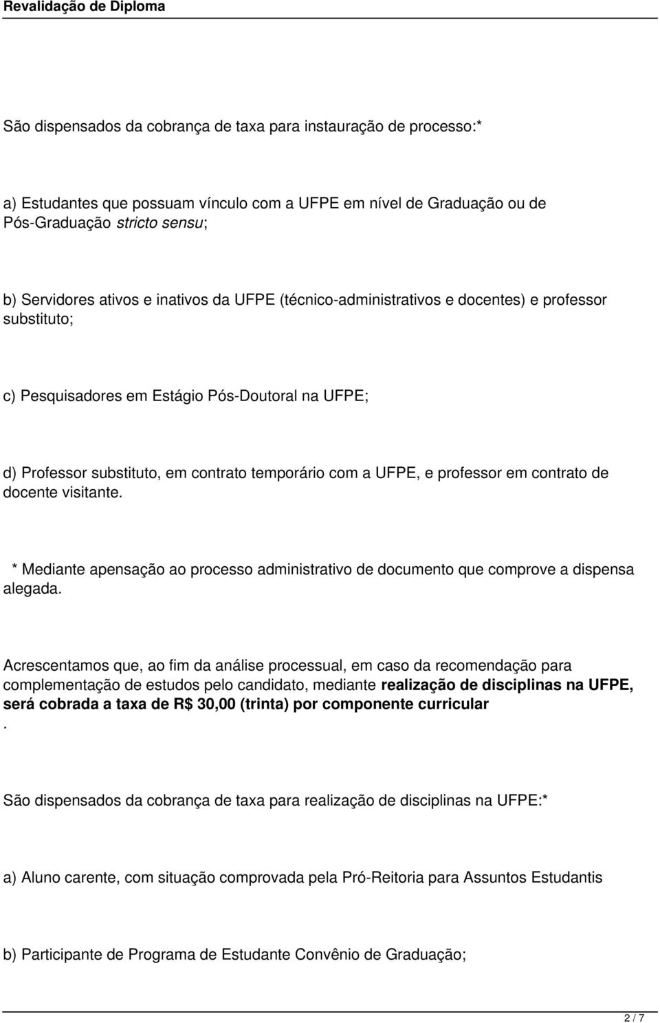 em contrato de docente visitante * Mediante apensação ao processo administrativo de documento que comprove a dispensa alegada Acrescentamos que, ao fim da análise processual, em caso da recomendação