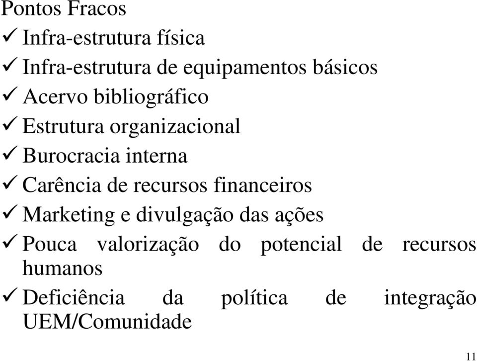 recursos financeiros Marketing e divulgação das ações Pouca valorização do