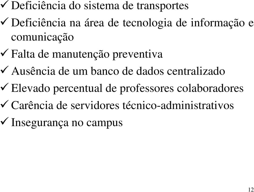 banco de dados centralizado Elevado percentual de professores