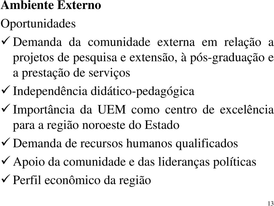 Importância da UEM como centro de excelência para a região noroeste do Estado Demanda de