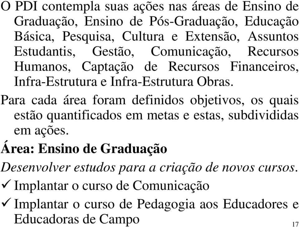 Para cada área foram definidos objetivos, os quais estão quantificados em metas e estas, subdivididas em ações.