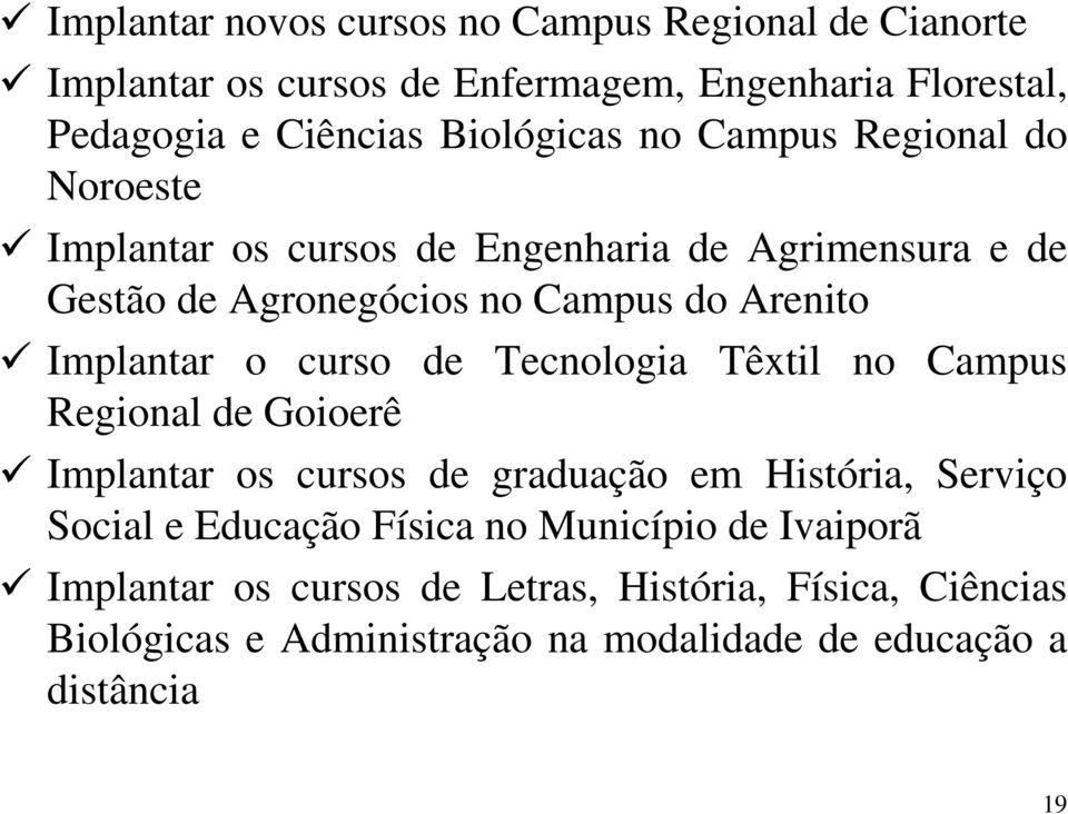 curso de Tecnologia Têxtil no Campus Regional de Goioerê Implantar os cursos de graduação em História, Serviço Social e Educação Física no