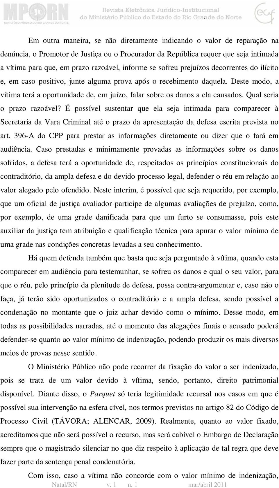 Deste modo, a vítima terá a oportunidade de, em juízo, falar sobre os danos a ela causados. Qual seria o prazo razoável?