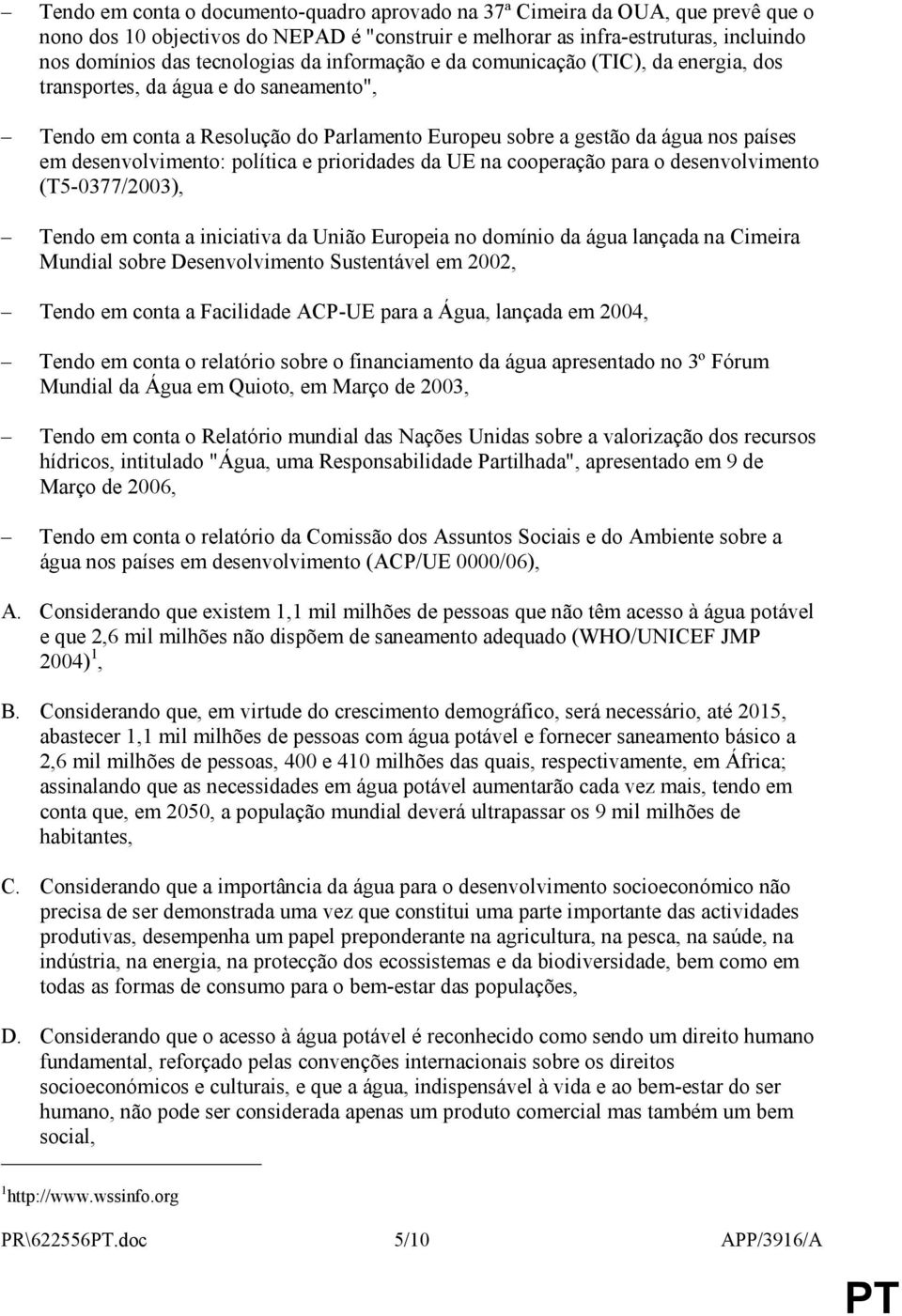 política e prioridades da UE na cooperação para o desenvolvimento (T5-0377/2003), Tendo em conta a iniciativa da União Europeia no domínio da água lançada na Cimeira Mundial sobre Desenvolvimento