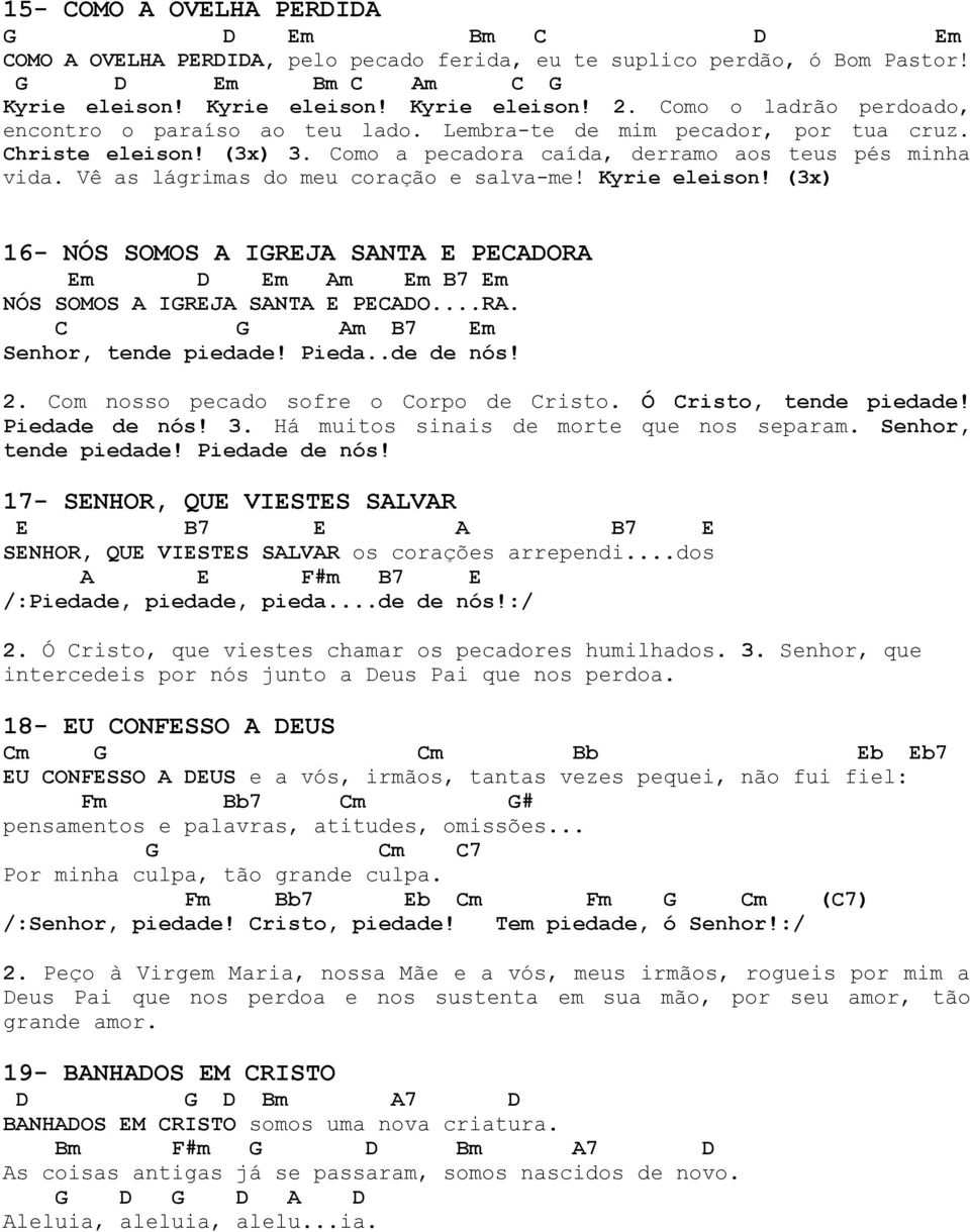 Vê as lágrimas do meu coração e salva-me! Kyrie eleison! (3x) 16- NÓS SOMOS A IRJA SANTA PAORA m m Am m B7 m NÓS SOMOS A IRJA SANTA PAO...RA. Am B7 m Senhor, tende piedade! Pieda..de de nós! 2.