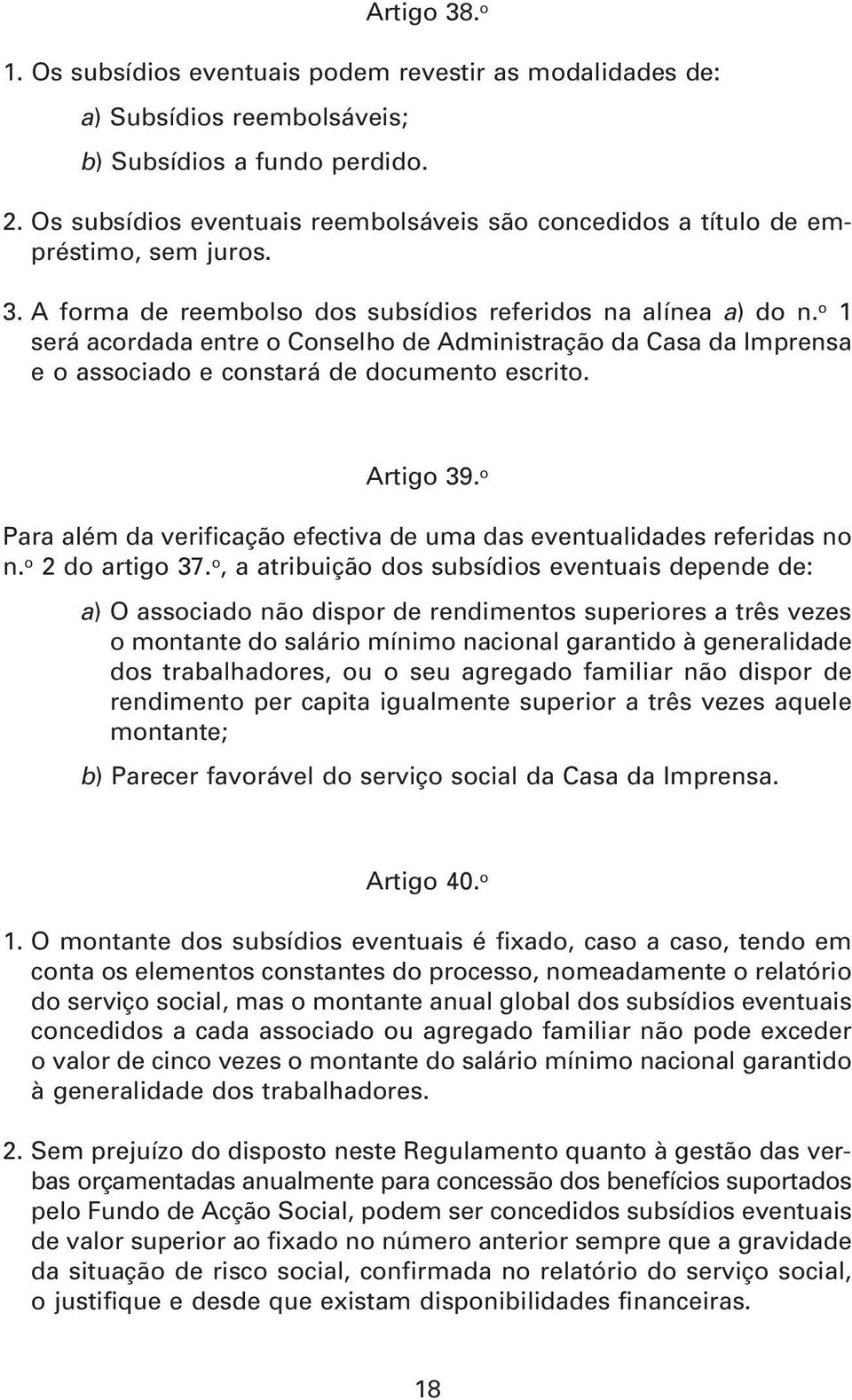 o 1 será acordada entre o Conselho de Administração da Casa da Imprensa e o associado e constará de documento escrito. Artigo 39.